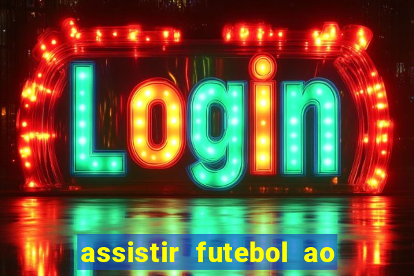 assistir futebol ao vivo sem travar